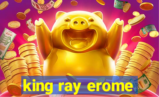 king ray erome